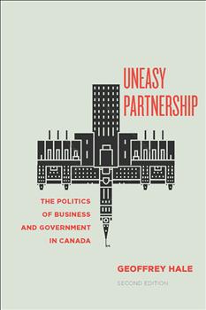 Uneasy Partnership: The Politics of Business and Government in Canada, Second Edition