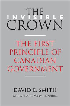 The Invisible Crown: The First Principle of Canadian Government