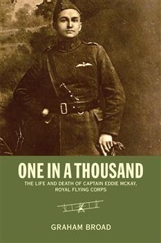 One in a Thousand: The Life and Death of Captain Eddie McKay, Royal Flying Corps