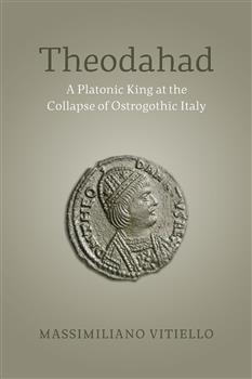 Theodahad: A Platonic King at the Collapse of Ostrogothic Italy