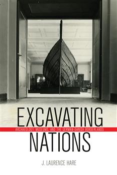 Excavating Nations: Archaeology, Museums, and the German-Danish Borderlands
