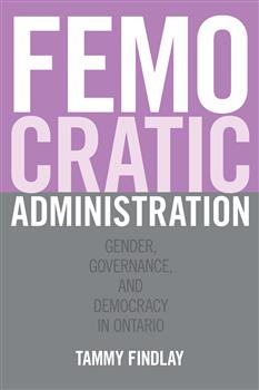 Femocratic Administration: Gender, Governance, and Democracy in Ontario