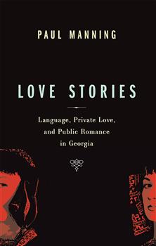Love Stories: Language, Private Love, and Public Romance in Georgia