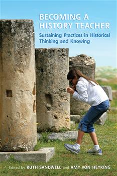 Becoming a History Teacher: Sustaining Practices in Historical Thinking and Knowing