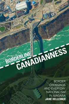 Borderline Canadianness: Border Crossings and Everyday Nationalism in Niagara