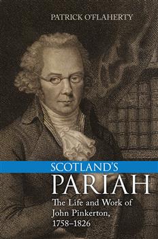 Scotland's Pariah: The Life and Work of John Pinkerton, 1758-1826