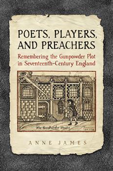 Poets,  Players, and Preachers: Remembering the Gunpowder Plot in Seventeenth-Century England
