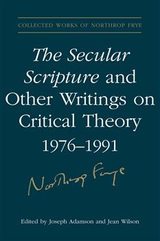 The Secular Scripture and Other Writings on Critical Theory, 1976â€“1991