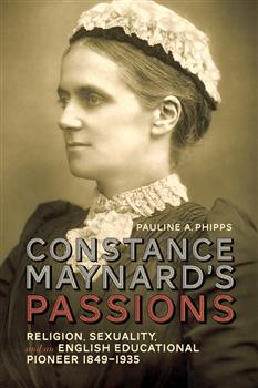 Constance Maynard's Passions: Religion, Sexuality, and an English Educational Pioneer, 1849-1935