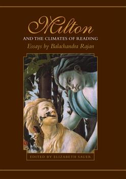 Milton and the Climates of Reading: Essays by Balachandra Rajan