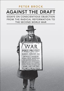 Against the Draft: Essays on Conscientious Objection from the Radical Reformation to the Second World War