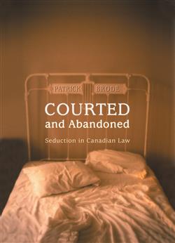 Courted and Abandoned: Seduction in Canadian Law