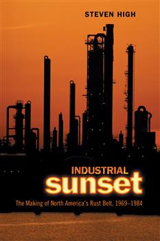 Industrial Sunset: The Making of North America's Rust Belt, 1969-1984