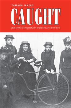 Caught: Montreal's Modern Girls and the Law, 1869-1945