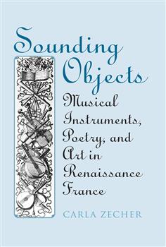 Sounding Objects: Musical Instruments, Poetry, and Art in Renaissance France