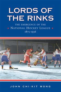Lords of the Rinks: The Emergence of the National Hockey League, 1875-1936