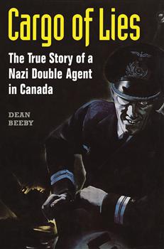 Cargo of Lies: The True Story of a Nazi Double Agent in Canada