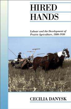 Hired Hands: Labour and the Development of Prairie Agriculture, 1880-1930