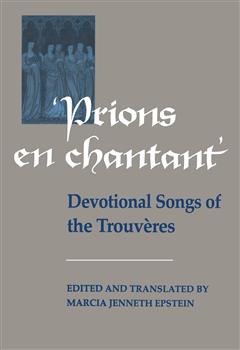 Prions en Chantant: Devotional Songs of the TrouvÃ¨res