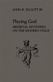 Playing God: Medieval Mysteries on the Modern Stage