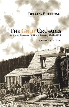 The Gold Crusades: A Social History of Gold Rushes, 1849-1929