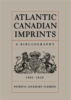 Atlantic Canadian Imprints: A Bibliography, 1801-1820