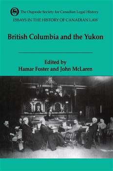 Essays in the History of Canadian Law: The Legal History of British Columbia and the Yukon