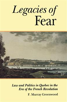 The Legacies of Fear: Law and Politics in Quebec in the Era of the French Revolution