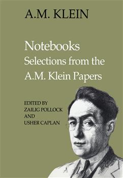 Notebooks: Selections from the A.M. Klein Papers (Collected Works of A.M. Klein)