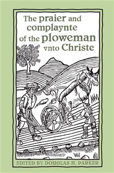 The praier and complaynte of the ploweman vnto Christe