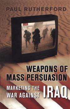 Weapons of Mass Persuasion: Marketing the War Against Iraq