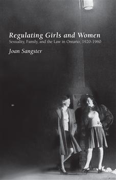 Regulating Girls and Women: Sexuality, Family, and the Law in Ontario, 1920-1960