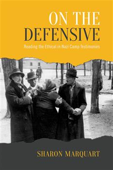 On the Defensive: Reading the Ethical in Nazi Camp Testimonies