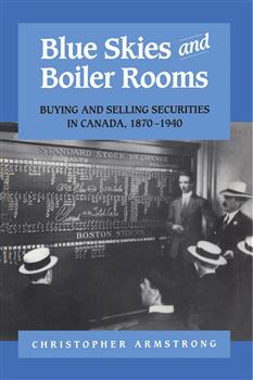 Blue Skies and Boiler Rooms: Buying and Selling Securities in Canada, 1870-1940