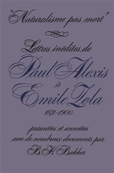 Naturalisme pas mort: Lettres inÃ©dites de Paul Alexis Ã  Emile Zola, 1871-1900
