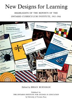 New Designs for Learning: Highlights of the Reports of the Ontario Curriculum Institute, 1963-1966