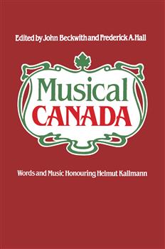 Musical Canada: Words and Music Honouring Helmut Kallmann