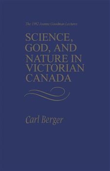 Science, God, and Nature in Victorian Canada: The 1982 Joanne Goodman Lectures