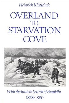 Overland to Starvation Cove: With the Inuit in Search of Franklin, 1878-1880