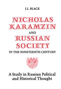 Nicholas Karamzin and Russian Society in the Nineteenth Century: A Study in Russian Political and Historical Thought