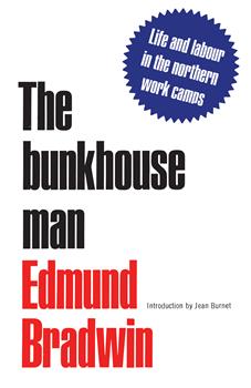 The Bunkhouse Man: Life and Labour in the Northern Work Camps