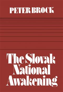 The Slovak National Awakening: An Essay in the Intellectual History of East Central Europe