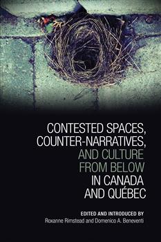 Contested Spaces, Counter-narratives, and Culture from Below in Canada and QuÃ©bec