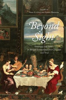 Beyond Sight: Engaging the Senses in Iberian Literatures and Cultures, 1200â€“1750