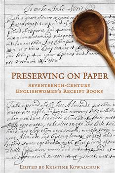 Preserving on Paper: Seventeenth-Century Englishwomen's Receipt Books