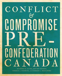 Conflict and Compromise: Pre-Confederation Canada
