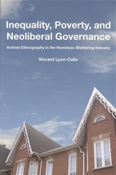 Inequality, Poverty, and Neoliberal Governance: Activist Ethnography in the Homeless Sheltering Industry