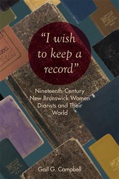 "I wish to keep a record": Nineteenth-Century New Brunswick Women Diarists and Their World