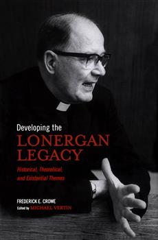 Developing the Lonergan Legacy: Historical, Theoretical, and Existential Issues