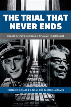 The Trial That Never Ends: Hannah Arendt's 'Eichmann in Jerusalem' in Retrospect